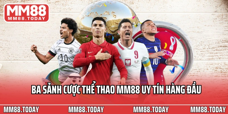 Ba sảnh cược thể thao MM88 uy tín hàng đầu